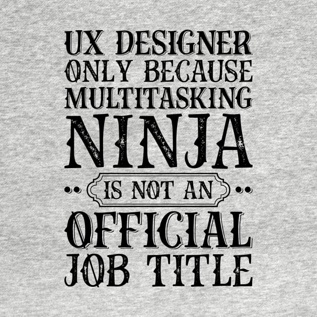 UX Designer Only Because Multitasking Ninja Is Not An Official Job Title by Saimarts